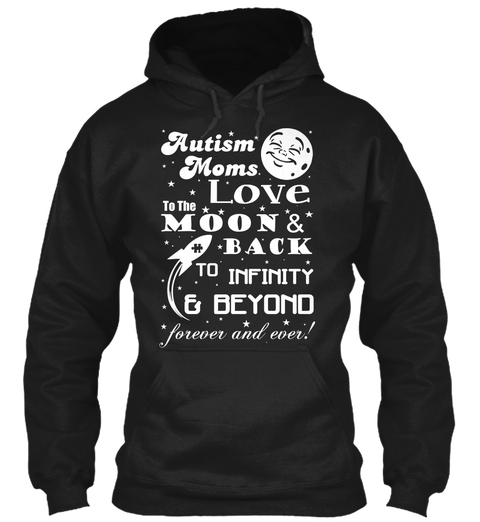 Autism Moms Love To The Moon & Back To Infinity & Beyond Forever And Ever!  Black T-Shirt Front