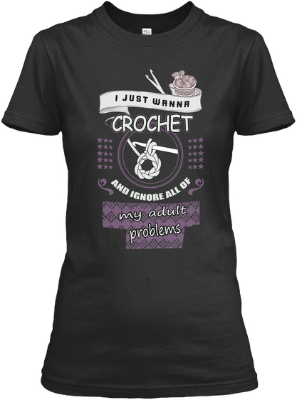 I Just Wanna Crochet And Ignore All Of My Adult Problems Black áo T-Shirt Front