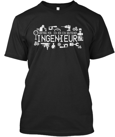 Vertrau Mir, Ich Bin Ein Deutscher Ingenieur Black T-Shirt Front