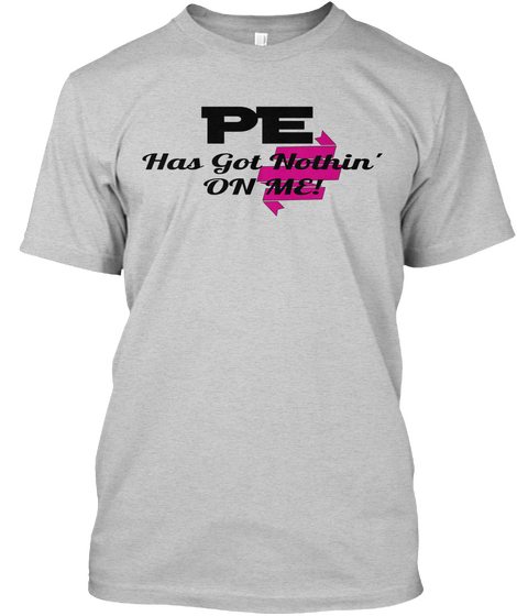 Pe Has Got Nothin' On Me! Light Steel Camiseta Front