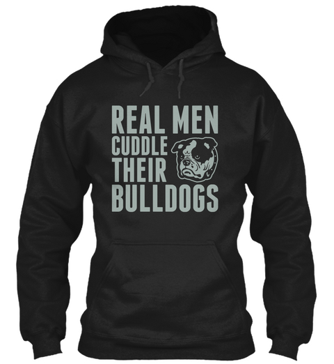 Real Men Cuddle Their Bulldogs Black T-Shirt Front