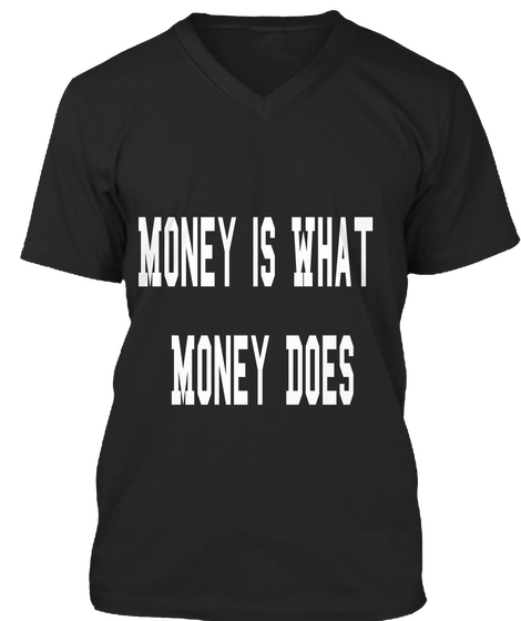 Money Is What 
Money Does Black Camiseta Front