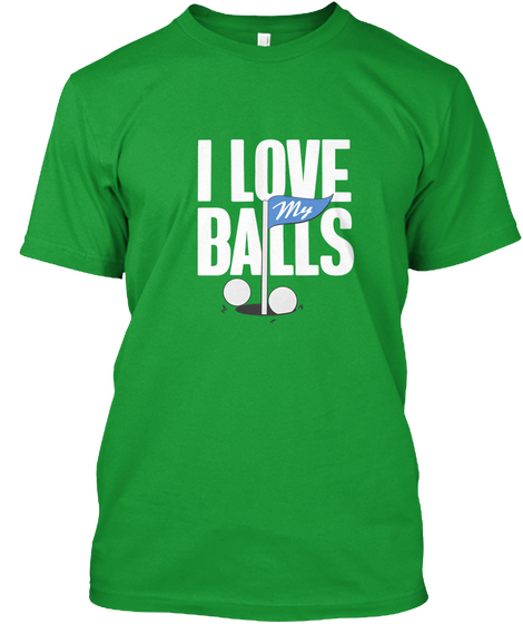 I Love My Balls Kelly Green Kaos Front