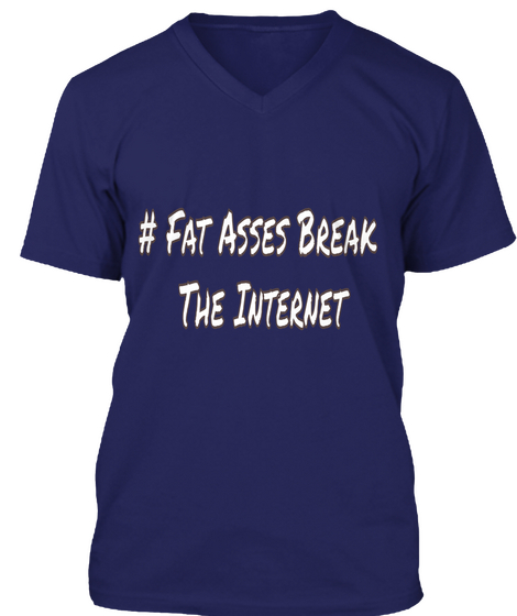 #Fat Asses Break The Internet Navy T-Shirt Front