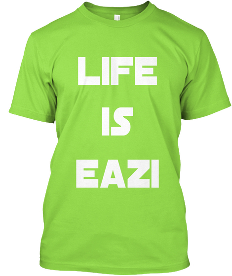 Life
Is
Eazi Lime T-Shirt Front
