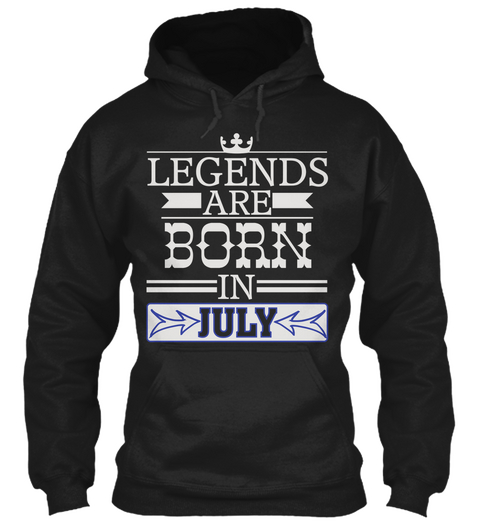 Legends Are Born In July Black T-Shirt Front