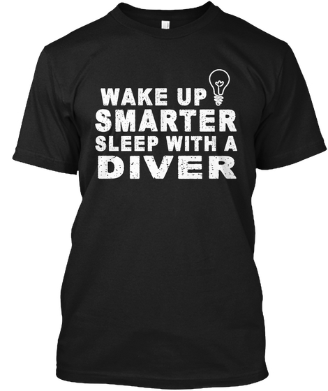 Wake Up Smarter Sleep With A Diver Black T-Shirt Front
