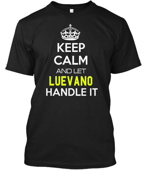 Keep Calm And Let Luevano Handle It Black áo T-Shirt Front