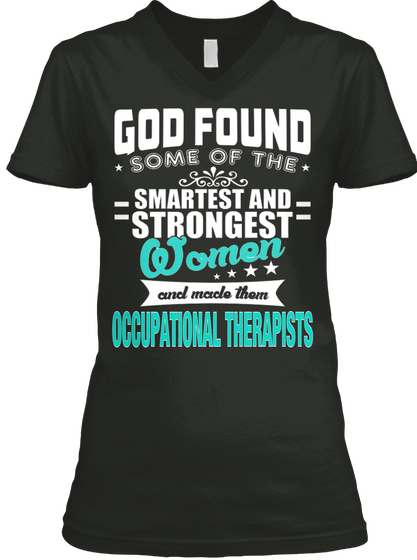 God Found Some Of The Smartest And Strongest Women And Mode Them Occupational Therapists Black áo T-Shirt Front
