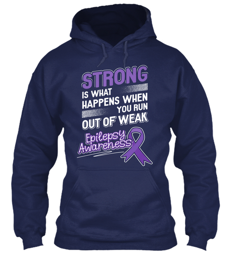 Strong Is What Happens When You Run Out Of Weak Epilepsy Awareness Navy T-Shirt Front
