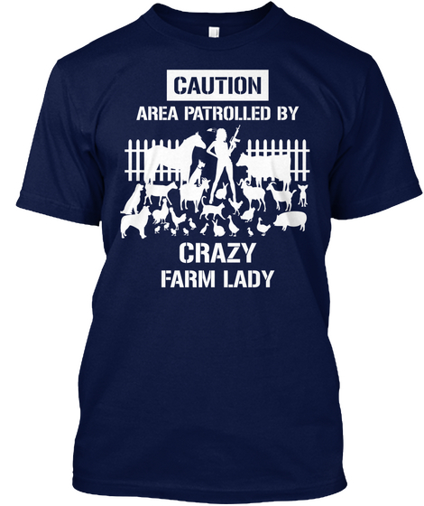 Caution Area Patrolled By Crazy Farm Lady Navy T-Shirt Front