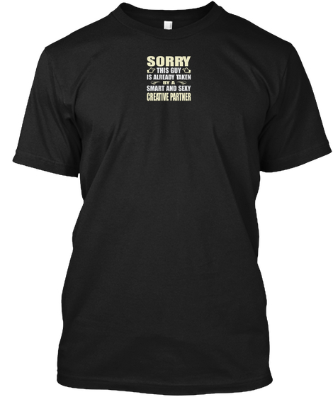 Sorry This Guy Is Already Taken By A Smart And Sexy Creative Partner Black T-Shirt Front