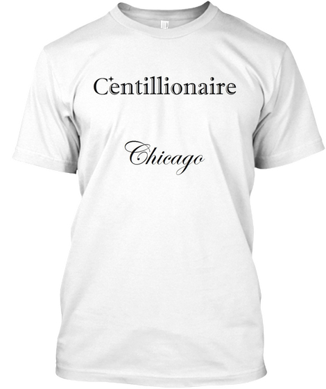 Centillionaire Chicago White T-Shirt Front