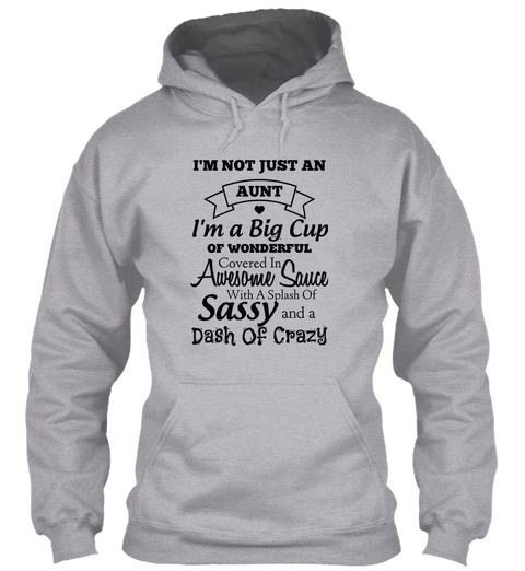 Im Not Just An Aunt Im A Big Cup Of Wonderful Covered In Awesome Sauce With A Splash Of Sassy And A Dash Of Crazy Sport Grey T-Shirt Front
