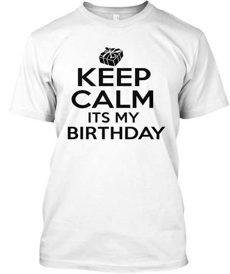 Keep Calm Its My Birthday White T-Shirt Front