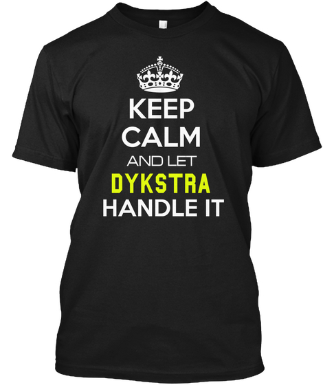 Keep Calm And Let Dykstra Handle It Black Maglietta Front