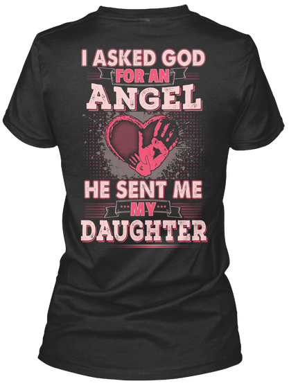 I Asked God For An Angel He Sent Me My Daughter Black T-Shirt Back