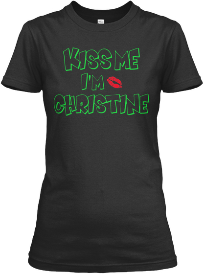 Kiss Me I'm Christine Black T-Shirt Front