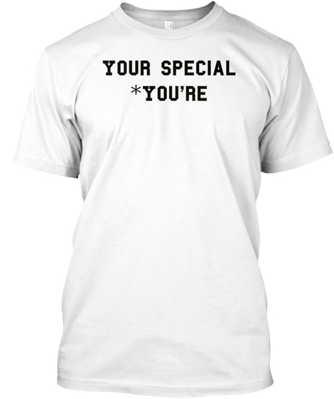 Your Special
*You're White áo T-Shirt Front