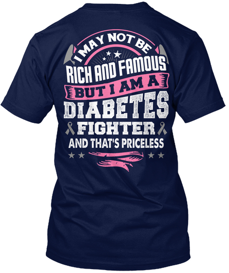 I May Not Be Rich And Famous But I Am A Diabetes Fighter And That's Priceless. Navy T-Shirt Back