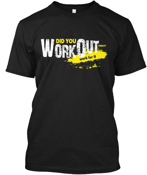 Did You Work Uot Today T Shirt Black Camiseta Front