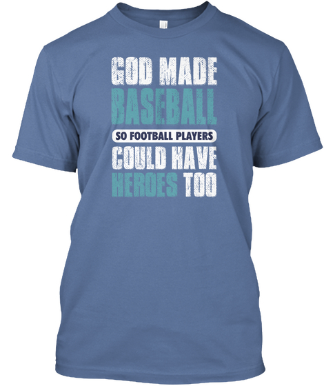 God Made Baseball So Football Players Could Have Heroes Too Denim Blue áo T-Shirt Front
