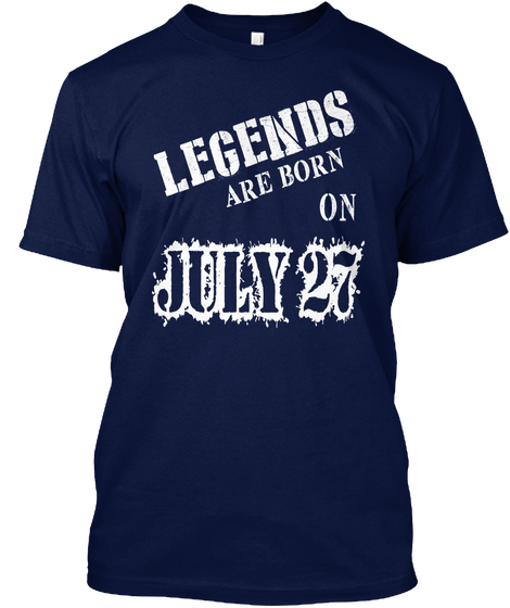 Legends Are Born On July 27 Navy T-Shirt Front