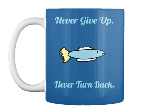 Never Give Up.Never Turn Back. Dk Royal T-Shirt Front