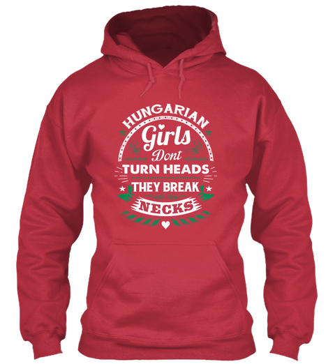 Hungarian Girls Don't Turn Heads They Break Necks Cardinal Red Kaos Front