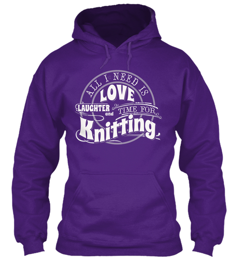 All I Need Is Love Laughter And Time For Knitting  Purple Kaos Front