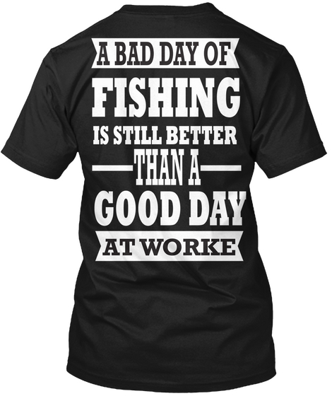 A Bad Day Of Finishing Is Still Better Than A Good Day At Worke Black T-Shirt Back
