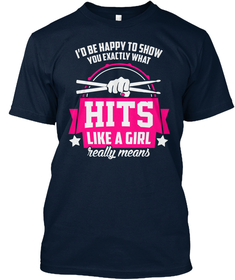 I'd Be Happy To Show You Exactly What Hits Like A Girl Really Means New Navy T-Shirt Front