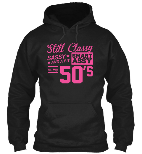 Still Classy Sassy And A Bit Smart Assy In My 50's Black T-Shirt Front