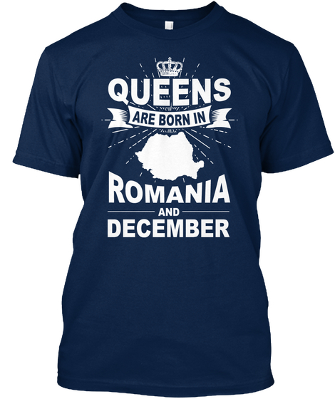 Queens Are Born In Romania And December Navy T-Shirt Front