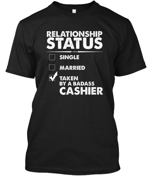 Relationship Status Single Married Taken By Badass Cashier Black T-Shirt Front