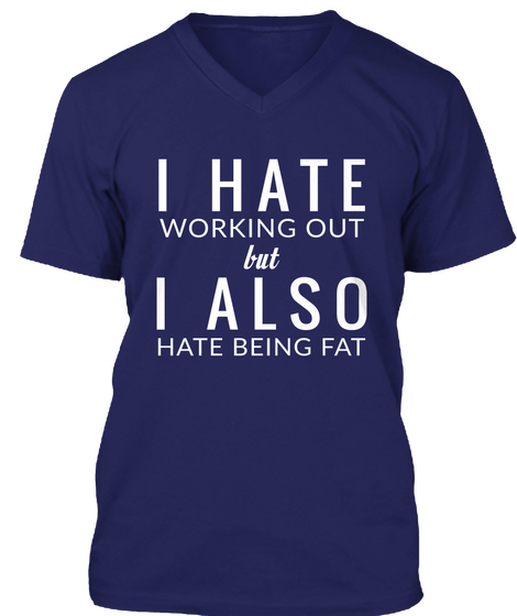 I Hate Working Out But I Also Hate Being Fat Navy áo T-Shirt Front