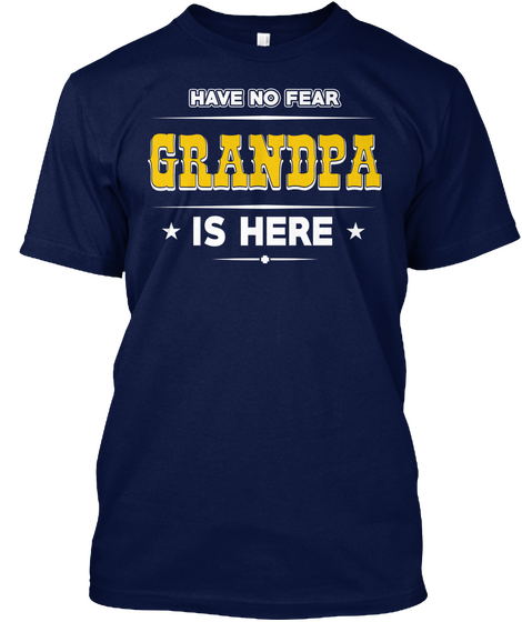 Have No Fear Grandpa Is Here Navy T-Shirt Front