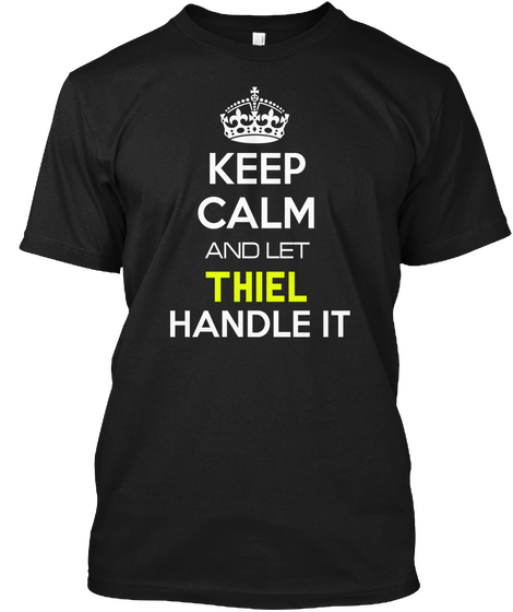 Keep Calm And Let Thiel Handle It Black áo T-Shirt Front