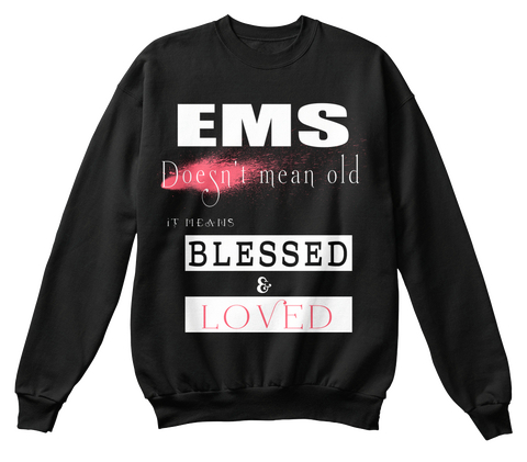 Ems Doesn't Mean Old It Means Blessed&Loved Black áo T-Shirt Front