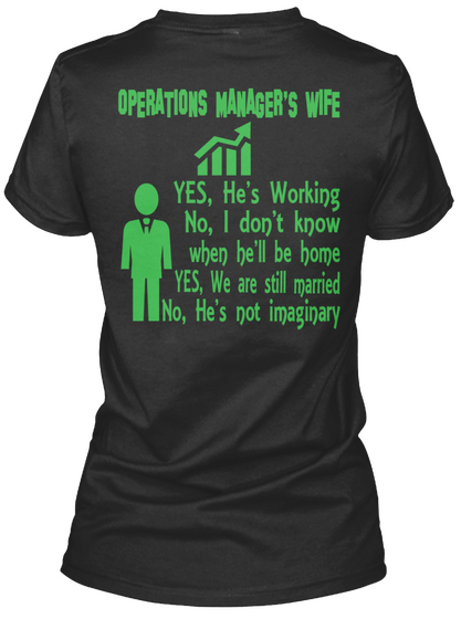 Operations Manager's Wife Yes He's Working No I Don't Know When He'll Be Home Yes, We Are Still Married No He's Not... Black T-Shirt Back