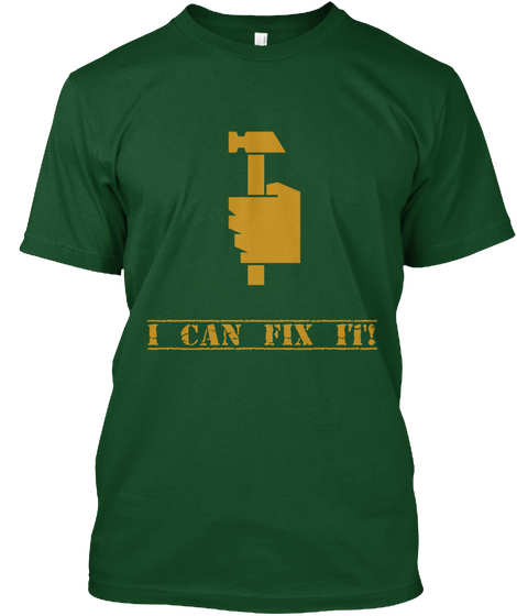 I Can Fix It Deep Forest T-Shirt Front