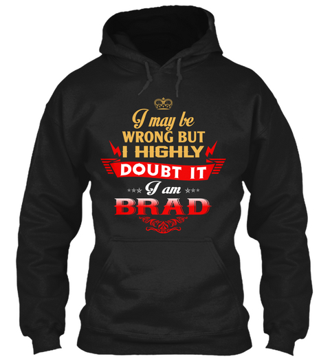 I May Be Wrong But I Highly Doubt It I Am Brad Black Camiseta Front