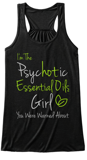 I'm The Psychotic Essential Oils Girl You Were Warried About Black Maglietta Front