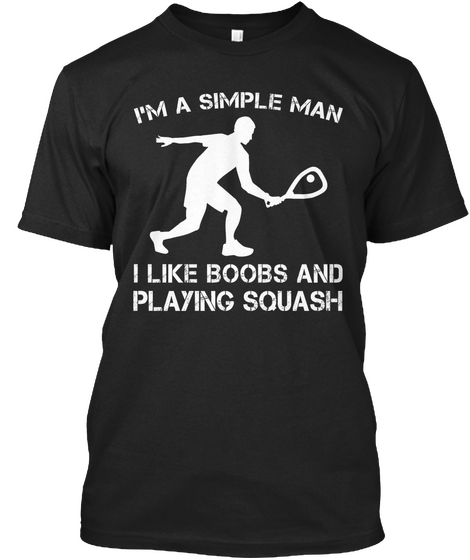 I'm A Simple Man I Like Boobs And Playing Squash Black T-Shirt Front