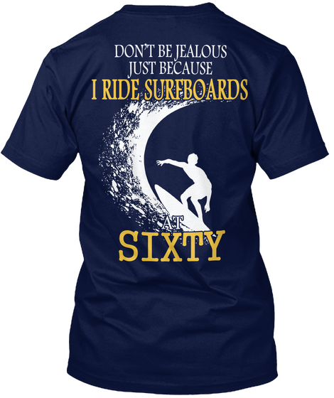 Don T Be Jealous Just Because I Rise Surfboards Sixty Navy T-Shirt Back