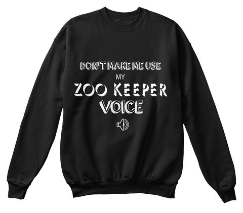 Don't Make Me Use My Zoo Keeper Voice Black T-Shirt Front