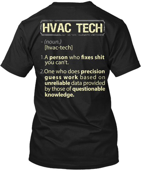 Hvac Tech Noun Hvac Tech A Person Who Fixes Shit You Can't One Who Does Precision Guess Work Based On Unreliable Data... Black Camiseta Back