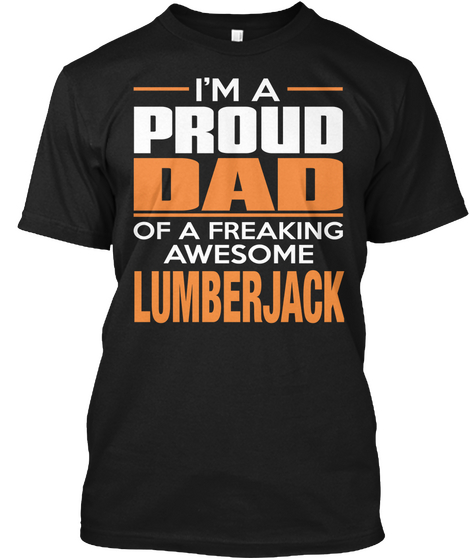 I'm A Proud Dad Of A Freaking Awesome Lumberjack Black T-Shirt Front