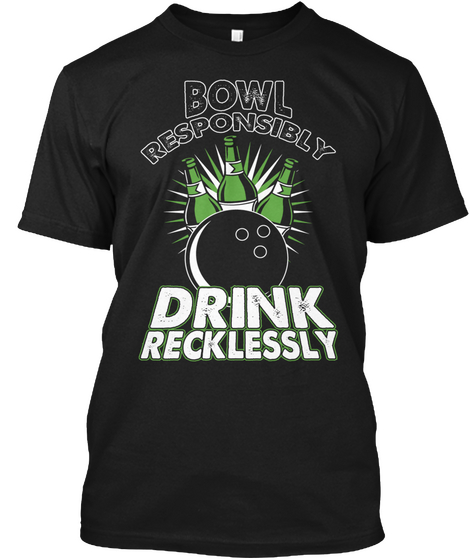 Bowl Responsibly Drink Recklessly Black T-Shirt Front