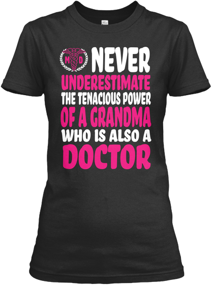 Md Never Underestimate The Tenacious Power Of A Grandma Who Is Also A Doctor Black T-Shirt Front